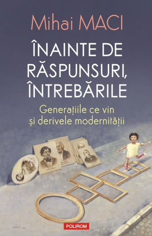 Edituri - Inainte De Raspunsuri, Intrebarile, Mihai Maci - Editura Polirom