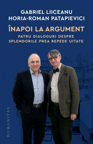Eseistica - Înapoi La Argument, Gabriel Liiceanu, Horia-Roman Patapievici  - Editura Humanitas