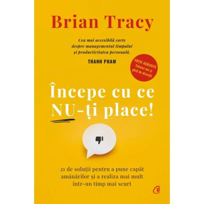 Carti - Incepe Cu Ce Nu-Ti Place! Editie De Colectie (Ed. V) Rev.2026, Brian Tracy - Editura Curtea Veche