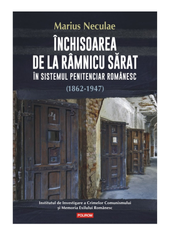 Carti - Inchisoarea De La Ramnicu Sarat In Sistemul Penitenciar Romanesc (1862-1947), Marius Neculae - Editura Polirom