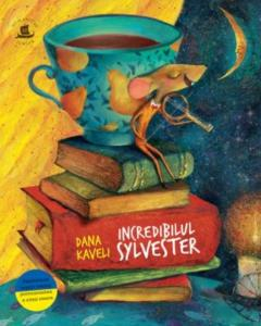 3-5 ani - Incredibilul Sylvester, Dana Kaveli  - Editura Humanitas