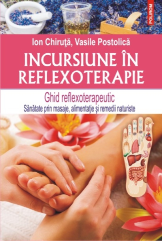 Carti - Incursiune In Reflexoterapie 2015, Vasile Postolica, Ion Chiruta - Editura Polirom