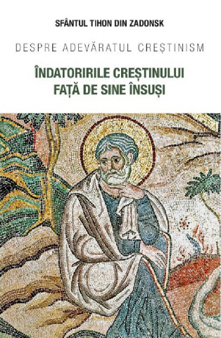 Carti - Indatoririle Crestinului Fata De Sine Insusi, Sfantul Tihon Din Zadonsk - Editura Sophia
