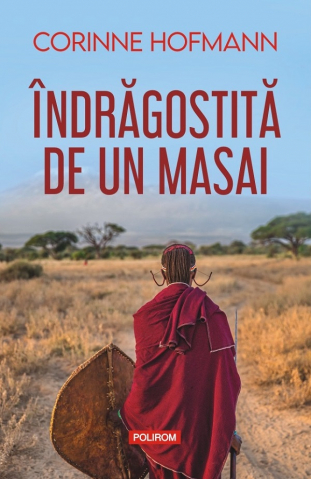 Biografii - Indragostita De Un Masai Ed 2024, Corinne Hofmann - Editura Polirom