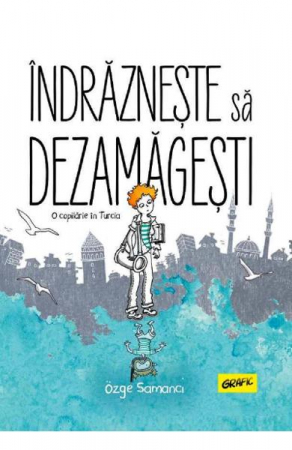Romane grafice - Indrazneste Sa Dezamagesti. O Copilarie In Turcia,  Ozge Samanci - Editura Art