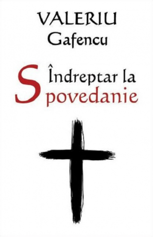 Sophia - Indreptar La Spovedanie, Valeriu Gafencu - Editura ORTODOXIA