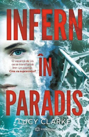 Beletristica - Infern În Paradis, Lucy Clarke - Editura Bookzone
