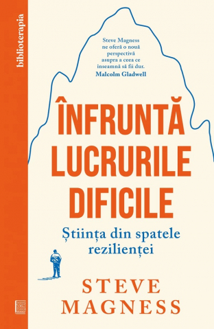 Curtea Veche - Înfruntă Lucrurile Dificile, Steve Magness - Editura Curtea Veche