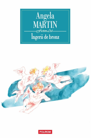 Carti - Îngerii De Bronz, Angela Martin - Editura Polirom