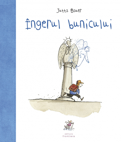 Grupe de varsta - Îngerul Bunicului , Jutta Bauer - Editura Frontiera