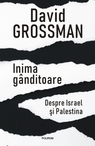Carti - Inima Ganditoare. Despre Israel Si Palestina, David Grossman - Editura Polirom