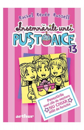 12-14 ani - Insemnarile Unei Pustoaice 13. Povestirile Unei Zile De Nastere Nu Chiar Atat De Fericite, Rachel Renee Russell - Editura Art