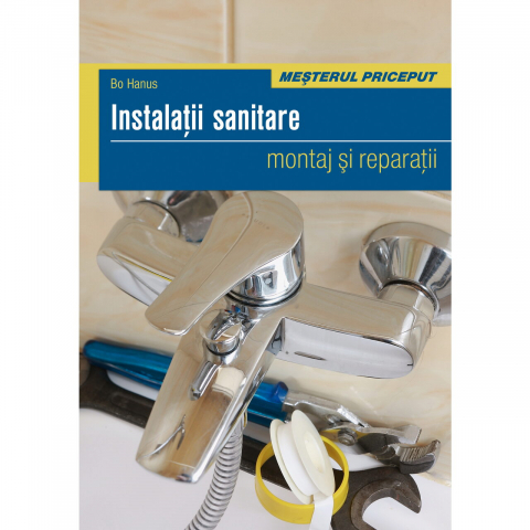 Atlase si Dictionare - Instalatii Sanitare - Montaj Si Reparatii, Bo Hanus - Editura Casa
