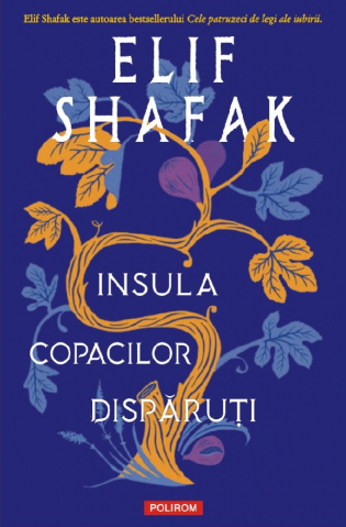 Literatura Universala - Insula Copacilor Disparuti, Elif Shafak - Editura Polirom