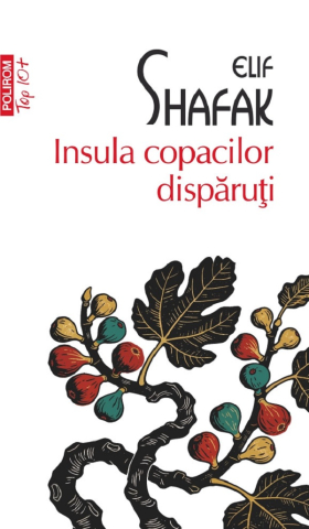 Carti - Insula Copacilor Disparuti, Elif Shafak - Editura Polirom