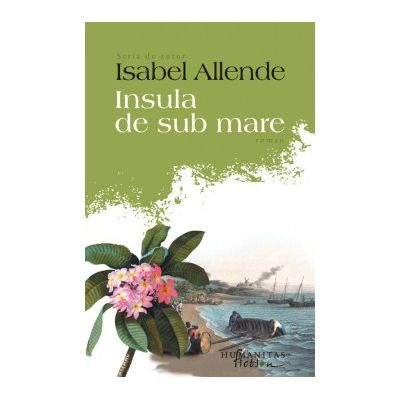 Grupe de varsta - Insula De Sub Mare, Isabel Allende  - Editura Humanitas Fiction