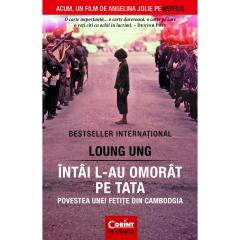 Fictiune mitologica si istorica - Intai L-Au Omorat Pe Tata 2017, Loung Ung - Editura Corint