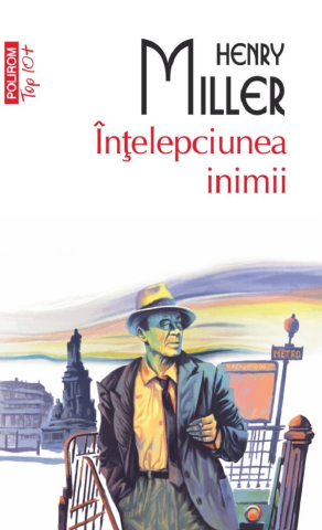 Carti - Înțelepciunea Inimii, Henry Miller - Editura Polirom