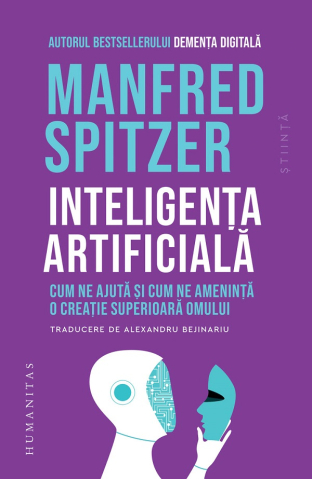 Grupe de varsta - Inteligenta Artificiala, Manfred Spitzer - Editura Humanitas