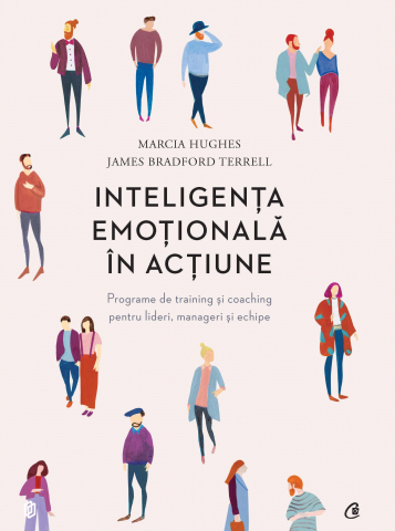 Carti - Inteligenta Emotionala In Actiune, Marcia Hughes, James Bradford Terrell - Editura Curtea Veche