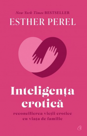 Inteligenta Erotica. Editie De Colectie, Esther Perel - Editura Curtea Veche
