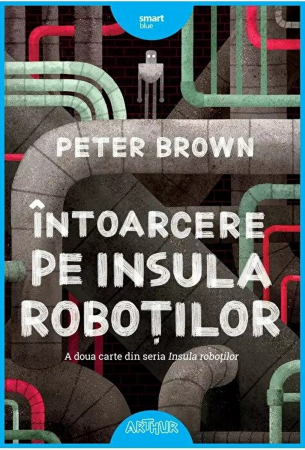Fictiune - Intoarcere Pe Insula Robotilor, Peter Brown - Editura Art