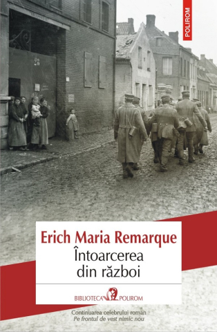 Carti - Intoarcerea Din Razboi, Erich Maria Remarque - Editura Polirom