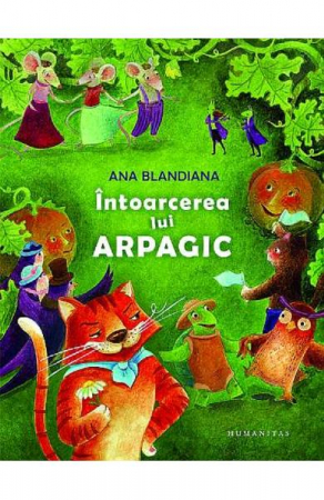 Carti - Intoarcerea Lui Arpagic, Ana Blandiana  - Editura Humanitas