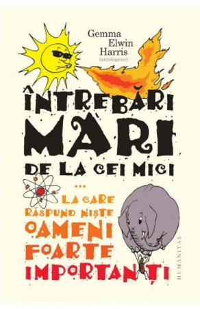 Carti - Intrebari Mari De La Cei Mici..., Gemma Elwin Harris  - Editura Humanitas