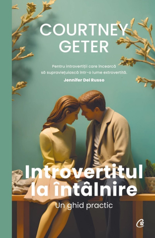 Carti educative - Introvertitul La Intalnire. Un Ghid Practic, Courtney Geter - Editura Curtea Veche
