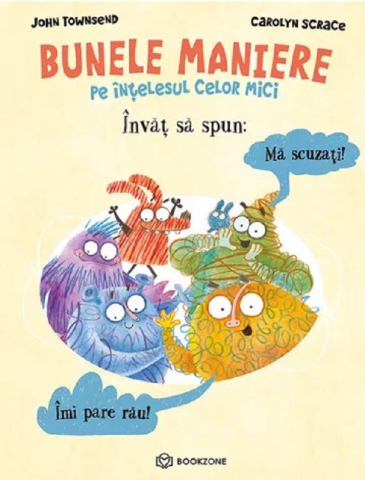 Carti - Învăț Să Spun Mă Scuzați Și Îmi Pare Rău, John Townsend, Carolyn Scrace - Editura Bookzone