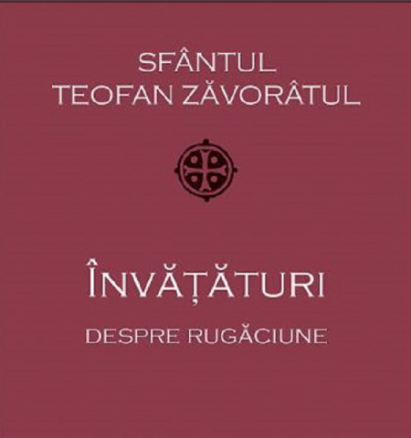 Carti religioase - Invataturi Despre Rugaciune, Sf. Teofan Zavoratul - Editura Sophia