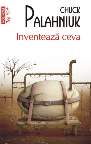 Literatura Universala - Inventeaza Ceva Top 10+ Nr 676, Chuck Palahniuk - Editura Polirom