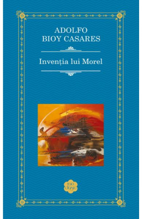SF - Inventia Lui Morel Rao Clasic, Adolfo Bioy Casares - Editura RAO Books