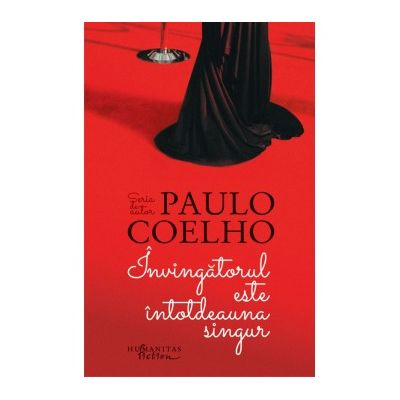 Invingatorul Este Intotdeauna Singur, Paulo Coelho  - Editura Humanitas Fiction
