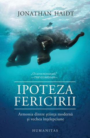 Carti - Ipoteza Fericirii.Armonia Dintre Stiinta Moderna, Jonathan Haidt - Editura Humanitas