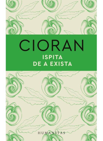 Grupe de varsta - Ispita De A Exista, Emil Cioran - Editura Humanitas