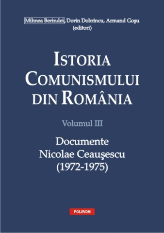 Carti - Istoria Comunismului Din Romania. Volumul Iii, Dorin Dobrincu, Armand Gosu, Mihnea Berindei - Editura Polirom