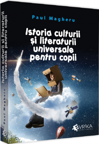 Eseistica - Istoria Culturii Si Literaturii Universale Pentru Copii, Paul Magheru - Editura EVRIKA