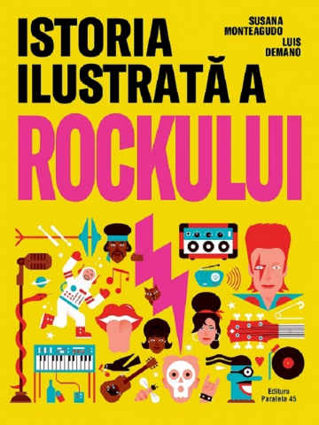 Carti - Istoria Ilustrata A Rockului, Susana Monteagudo - Editura Paralela 45