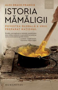 Istoria Mămăligii, Alex Drace-Francis  - Editura Humanitas