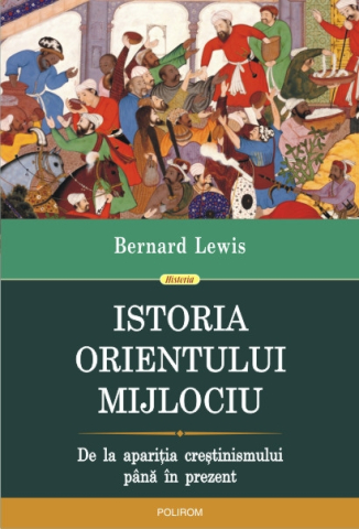 Carti - Istoria Orientului Mijlociu, Bernard Lewis - Editura Polirom