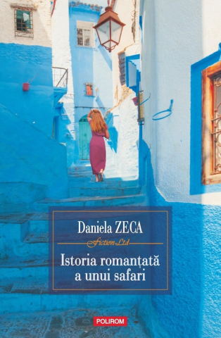 Carti - Istoria Romanțată A Unui Safari, Daniela Zeca-Buzura - Editura Polirom