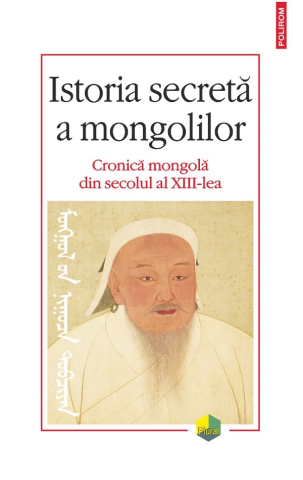 Carti - Istoria Secretă A Mongolilor. Cronica Mongolă Din Secolul Al Xiii-Lea,  - Editura Polirom