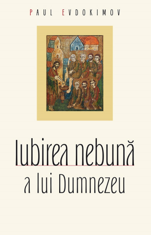 Carti - Iubirea Nebună A Lui Dumnezeu, Paul Evdokimov - Editura Sophia