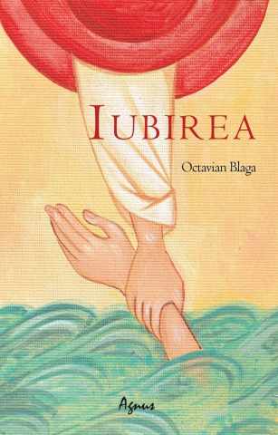 Carti religioase - Iubirea, Octavian Blaga - Editura AGNOS