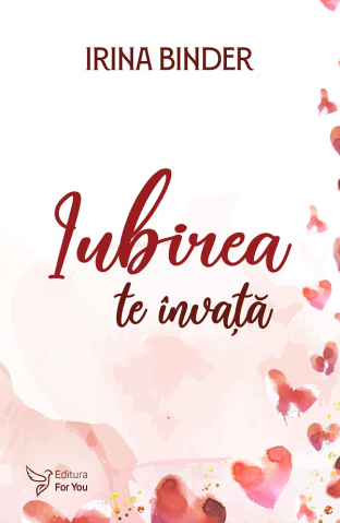 Iubirea Te Învață ,Irina Binder - Editura For You