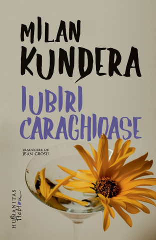 Humanitas Fiction - Iubiri Caraghioase, Milan Kundera - Editura Humanitas Fiction