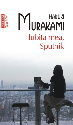 Beletristica - Iubita Mea, Sputnik (Top 10), Haruki Murakami - Editura Polirom