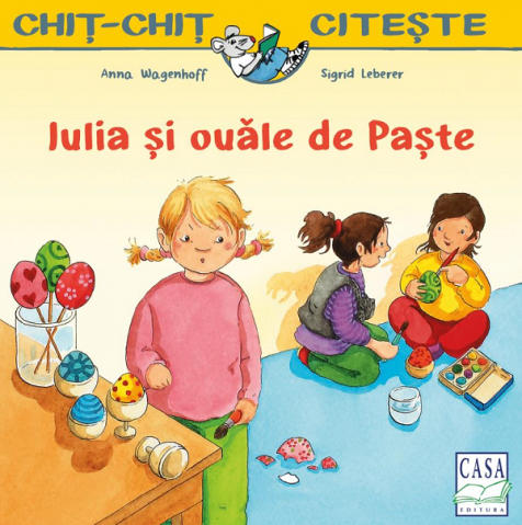 Casa - Iulia Si Ouale De Paste, Anna Wagenhoff, Sigrid Leberer - Editura Casa